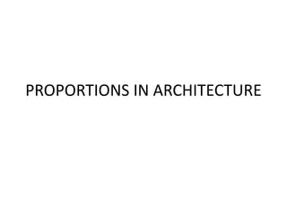 PROPORTIONS IN ARCHITECTURE
 