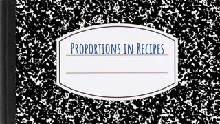Proportions in Recipes
 