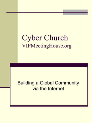 Cyber Church VIPMeetingHouse.org Building a Global Community via the Internet 