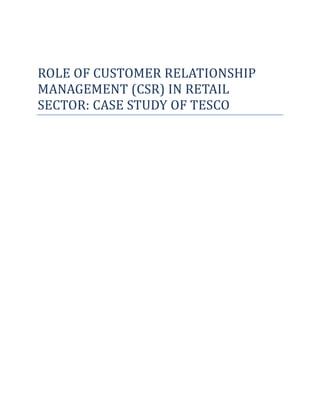 ROLE OF CUSTOMER RELATIONSHIP
MANAGEMENT (CSR) IN RETAIL
SECTOR: CASE STUDY OF TESCO
 