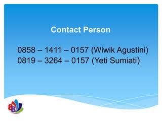 Contact Person
0858 – 1411 – 0157 (Wiwik Agustini)
0819 – 3264 – 0157 (Yeti Sumiati)

 