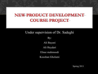 Under supervision of Dr. Sadeghi 
By: 
Ali Bayani 
Ali Heydari 
Elnaz mahmoodi 
Kooshan Gholami 
Spring 2011 
 