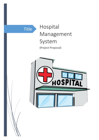 Title Hospital
Management
System
(Project Proposal)
 