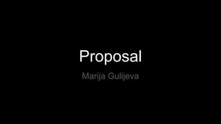 Proposal
Marija Gulijeva
 