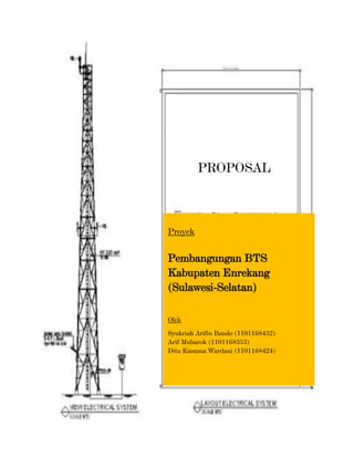 Proyek
Pembangungan BTS
Kabupaten Enrekang
(Sulawesi-Selatan)
Oleh
Syukriah Arifin Bando (1101168432)
Arif Mubarok (1101168353)
Dita Kusuma Wardani (1101168424)
PROPOSAL
 