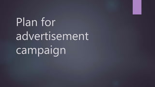 Plan for
advertisement
campaign
 