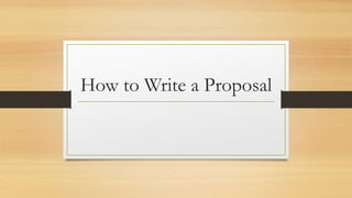 How to Write a Proposal
 