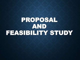 PROPOSAL
AND
FEASIBILITY STUDY
 