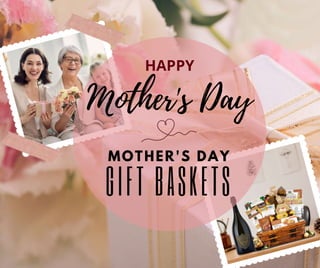 HAPPY
GIFT BASKETS
MOTHER'S DAY
 