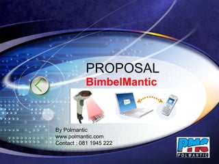 LOGO
PROPOSAL
BimbelMantic
By Polmantic
www.polmantic.com
Contact : 081 1945 222
 