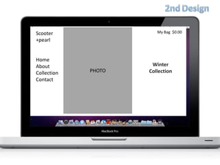 This area will
have the text
part of the page.
My Bag $0.00
Winter
CollectionPHOTO
Scooter
+pearl
Home
About
Collection
Contact
 