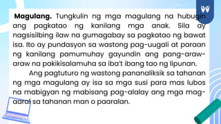 Magulang. Tungkulin ng mga magulang na hubugin
ang pagkatao ng kanilang mga anak. Sila ay
nagsisilbing ilaw na gumagabay sa pagkatao ng bawat
isa. Ito ay pundasyon sa wastong pag-uugali at paraan
ng kanilang pamumuhay gayundin ang pang-araw-
araw na pakikisalamuha sa iba’t ibang tao ng lipunan.
Ang pagtuturo ng wastong pananaliksik sa tahanan
ng mga magulang ay isa sa mga susi para mas lubos
na mabigyan ng mabisang pag-alalay ang mga mag-
aaral sa tahanan man o paaralan.
 