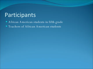 Participants African American students in fifth grade Teachers of African American students 