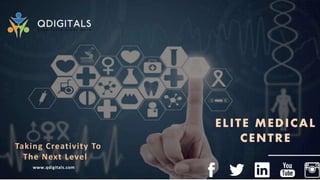 ELITE MEDICAL
CENTRE
www.qdigitals.com
Taking Creativity To
The Next Level
 
