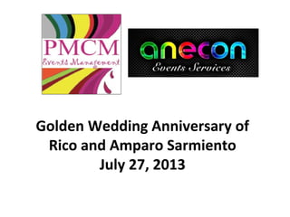Golden Wedding Anniversary of
Rico and Amparo Sarmiento
July 27, 2013
 