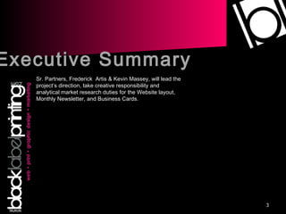 Executive Summary Sr. Partners, Frederick  Artis & Kevin Massey, will lead the project’s direction, take creative responsibility and analytical market research duties for the Website layout, Monthly Newsletter, and Business Cards. 