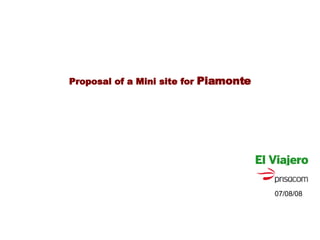 Proposal of a Mini site for  Piamonte   07/08/08  