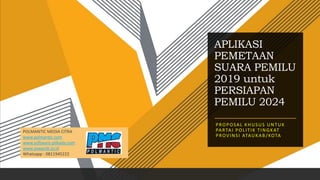 PROPOSAL KHUSUS UNTUK
PARTAI POLITIK TINGKAT
PROVINSI ATAUKAB/KOTA
APLIKASI
PEMETAAN
SUARA PEMILU
2019 untuk
PERSIAPAN
PEM...