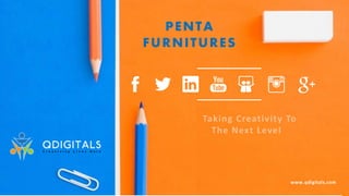PENTA
FURNITURES
www.qdigitals.com
Taking Creativity To
The Next Level
 