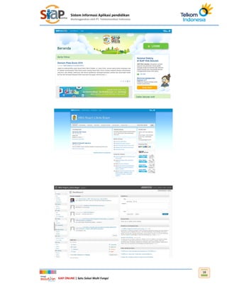 Sistem Informasi Aplikasi pendidikan
diselenggarakan oleh PT. Telekomunikasi Indonesia
SIAP ONLINE | Satu Solusi Multi Fungsi
18
 
