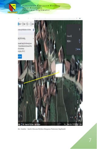 P e m e r i n t a h K a b u p a t e n B a n d u n g
D i n a s K e s e h a t a n
P u s k e s m a s S u g i h m u k t i
7
Ket. Gambar : Satelit, Rencana Relokasi Bangunan Puskesmas Sugihmukti
 