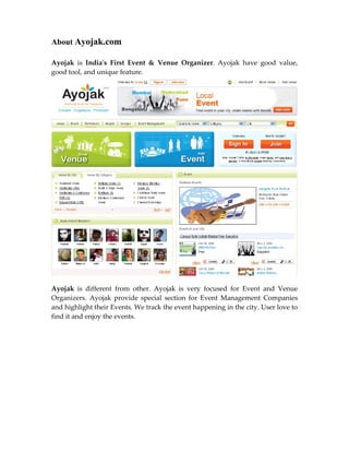 About Ayojak.com

Ayojak is India's First Event & Venue Organizer. Ayojak have good value,
good tool, and unique feature.




Ayojak is different from other. Ayojak is very focused for Event and Venue
Organizers. Ayojak provide special section for Event Management Companies
and highlight their Events. We track the event happening in the city. User love to
find it and enjoy the events.
 
