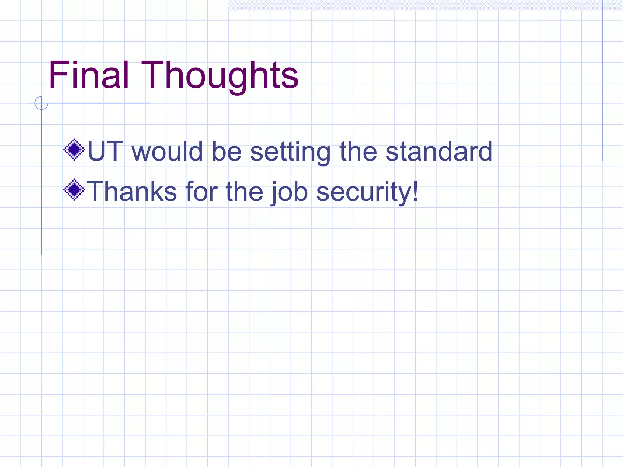 Final Thoughts
UT would be setting the standard
Thanks for the job security!
 