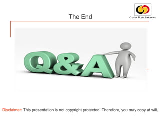 Disclaimer: This presentation is not copyright protected. Therefore, you may copy at will.
The End