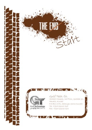 Start
Gulf Tech. Co.
Shikha Complex, 3rd Floor, Qutaiba str.,
Hawalli, Kuwait
P.O.Box 1071, Salmiya, 22011 Kuwait
Tel: +965 22630 512
Fax: +965 22630 514
 