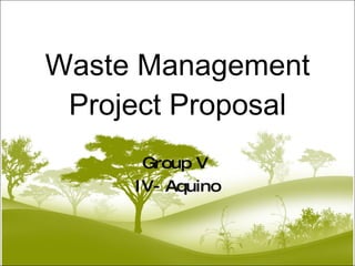 Waste Management Project Proposal Group V  IV- Aquino 
