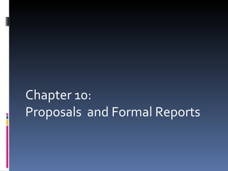 Chapter 10: Proposals  and Formal Reports 