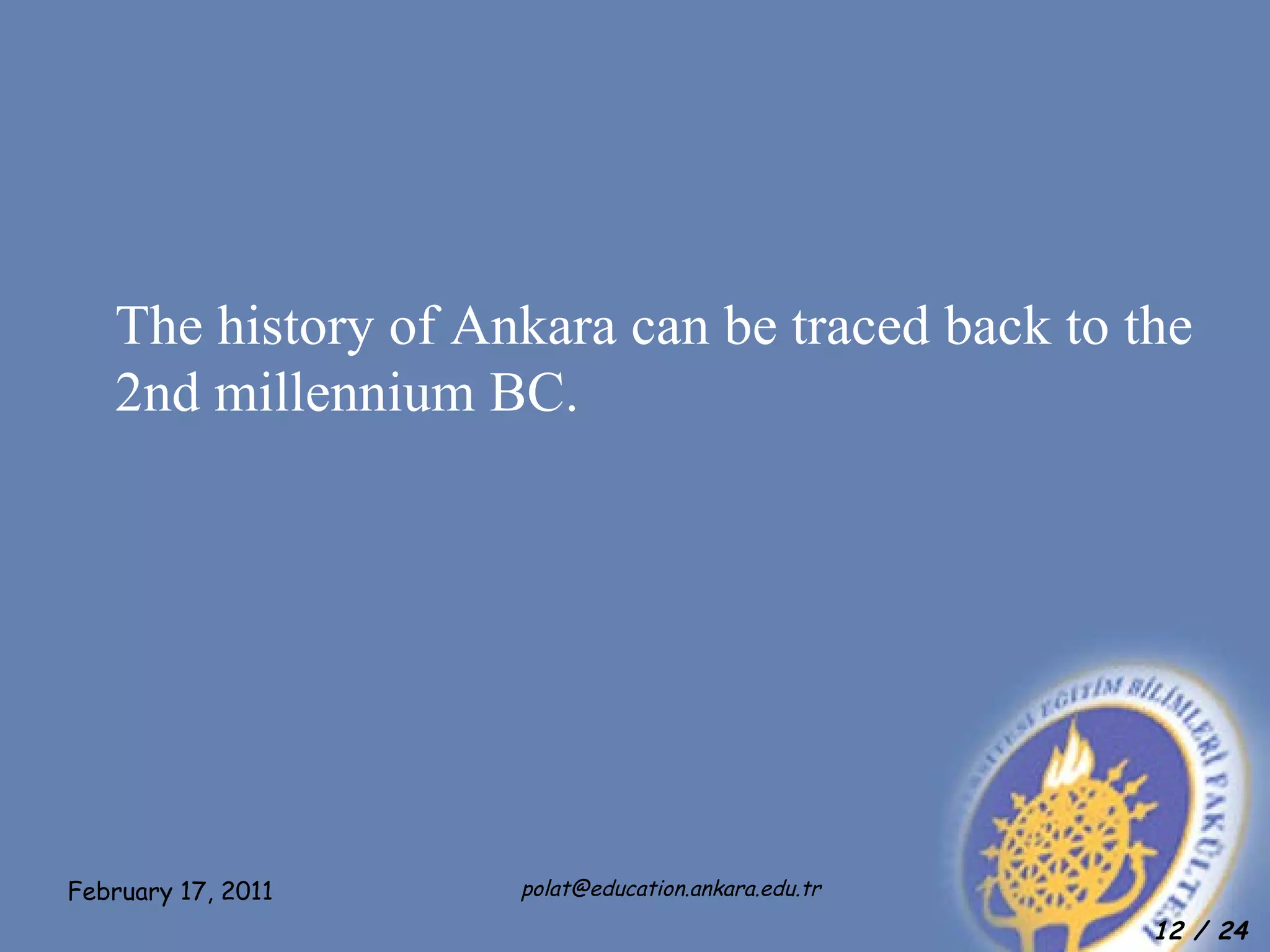 The history of Ankara can be traced back to the   2nd millennium BC . 