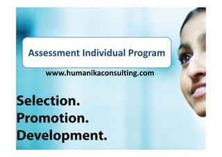 Assessment Individual Program
   www.humanikaconsulting.com
 