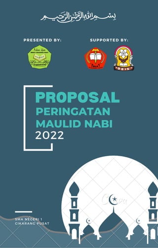 PROPOSAL
PERINGATAN
MAULID NABI
2022
PRESENTED BY: SUPPORTED BY:
SMA NEGERI 1
CIKARANG PUSAT
 