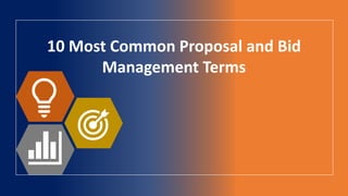 10 Most Common Proposal and Bid
Management Terms
 