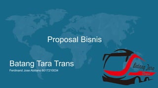 Proposal Bisnis
Batang Tara Trans
Ferdinand Jose Abiliano 6017210034
 