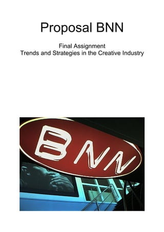 Proposal BNN
             Final Assignment
Trends and Strategies in the Creative Industry
 