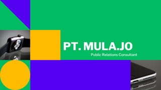 PT. MULA.JO
Public Relations Consultant
 