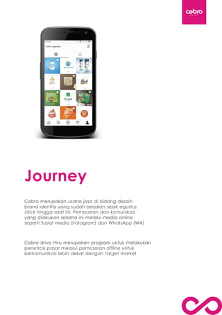 design agency
Journey
Cebro merupakan usaha jasa di bidang desain
brand identity yang sudah berjalan sejak agustus
2018 hi...