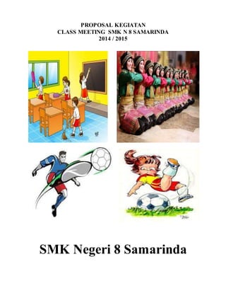 PROPOSAL KEGIATAN
CLASS MEETING SMK N 8 SAMARINDA
2014 / 2015
SMK Negeri 8 Samarinda
 