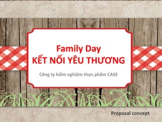 Family Day
KẾT NỐI YÊU THƯƠNG
Công ty kiểm nghiệm thực phẩm CASE
Proposal concept
 