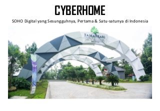 CYBERHOME
SOHO Digital yang Sesungguhnya, Pertama & Satu-satunya di Indonesia
 