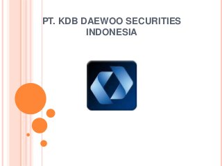 PT. KDB DAEWOO SECURITIES
INDONESIA
 