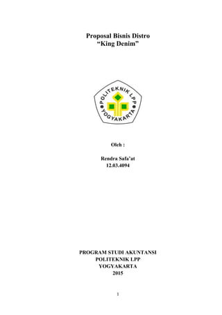 1
Proposal Bisnis Distro
“King Denim”
Oleh :
Rendra Safa’at
12.03.4094
PROGRAM STUDI AKUNTANSI
POLITEKNIK LPP
YOGYAKARTA
2015
 