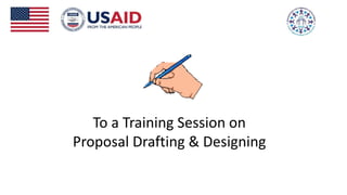 To a Training Session on
Proposal Drafting & Designing
 