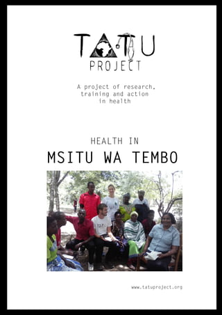 A project of research,
training and action
in health
HEALTH IN
MSITU WA TEMBO
www.tatuproject.org
 