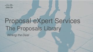 Wining the Deal
The Proposals Library
Proposal eXpert Services
 