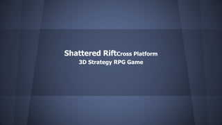 Shattered RiftCross Platform
3D Strategy RPG Game
 