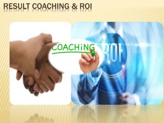 RESULT COACHING & ROI
 