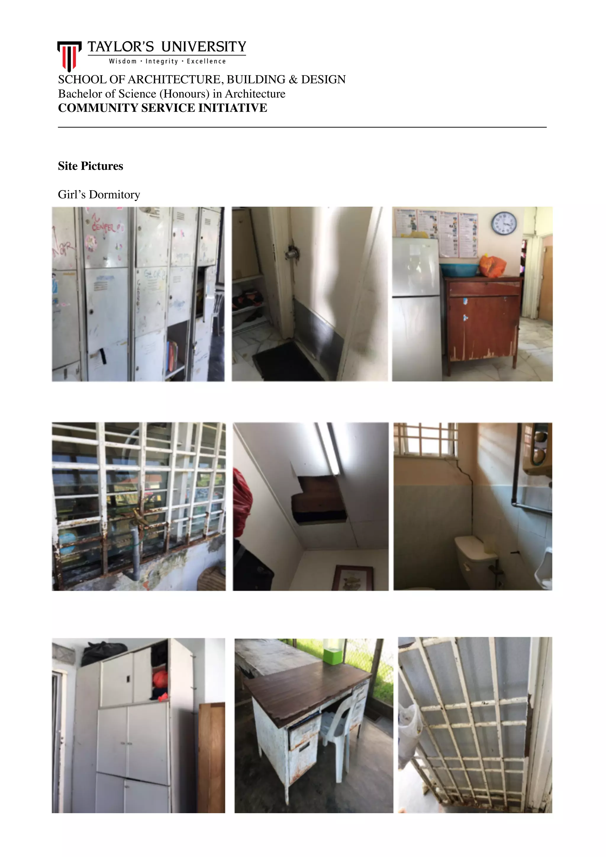 SCHOOL OF ARCHITECTURE, BUILDING & DESIGN
Bachelor of Science (Honours) in Architecture
COMMUNITY SERVICE INITIATIVE
________________________________________________________________________________
Site Pictures
Girl’s Dormitory 
 